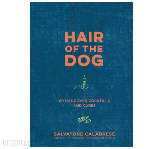Hair of the Dog – 80 cócteles y remedios para la resaca